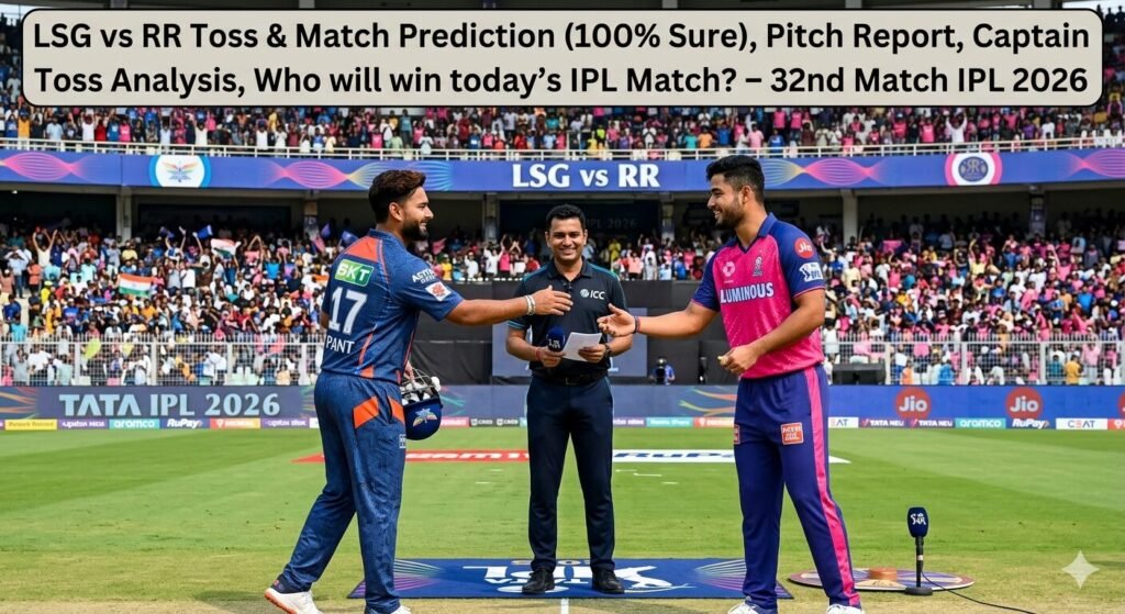 LSG vs RR Toss & Match Prediction (100% Sure), Pitch Report, Captain Toss Analysis, Who will win today’s IPL Match? – 32nd Match IPL 2026